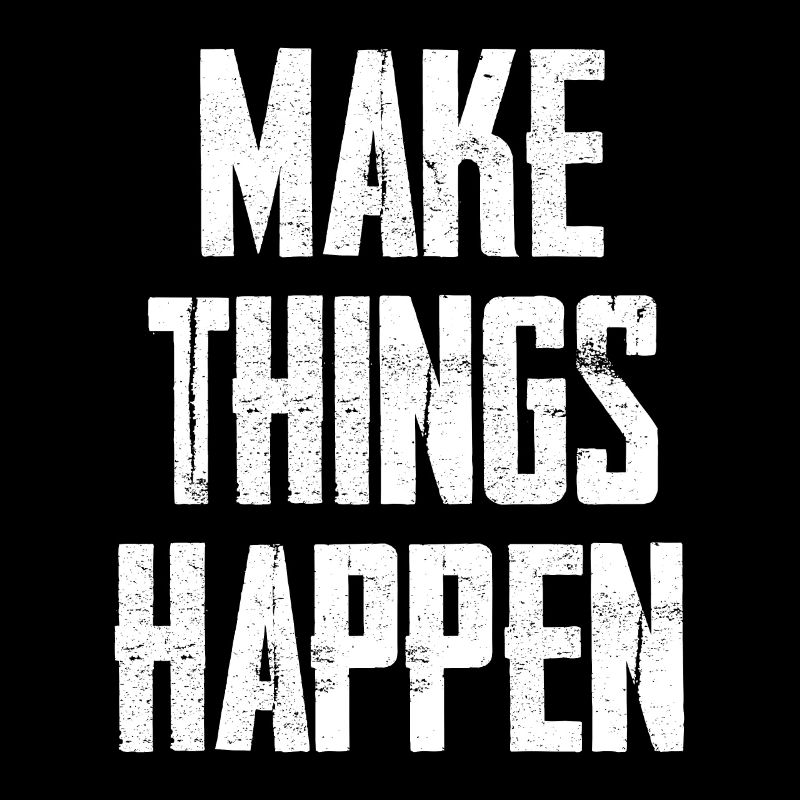 Make Things Happen