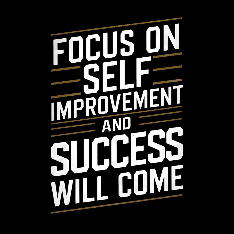 Focus on self improvement and success will come