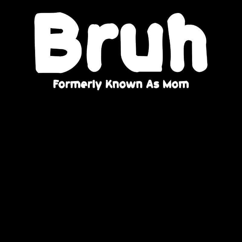 Bruh, früher bekannt als Mama