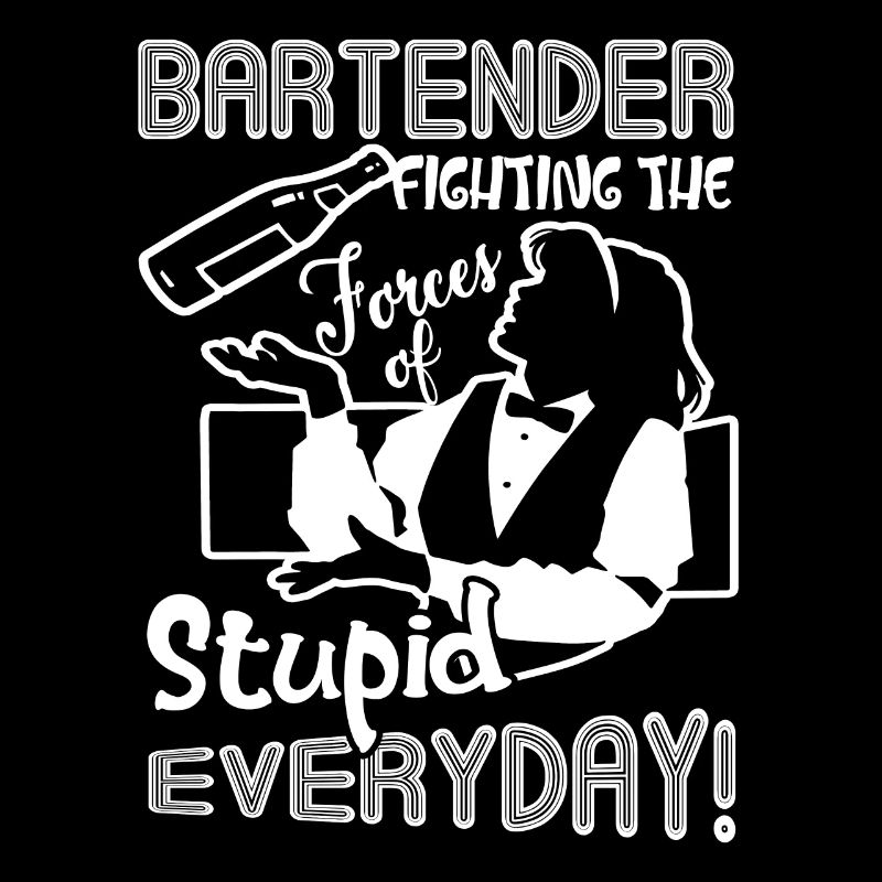 Bartender Fighting The Forces Of Stupid Everyday