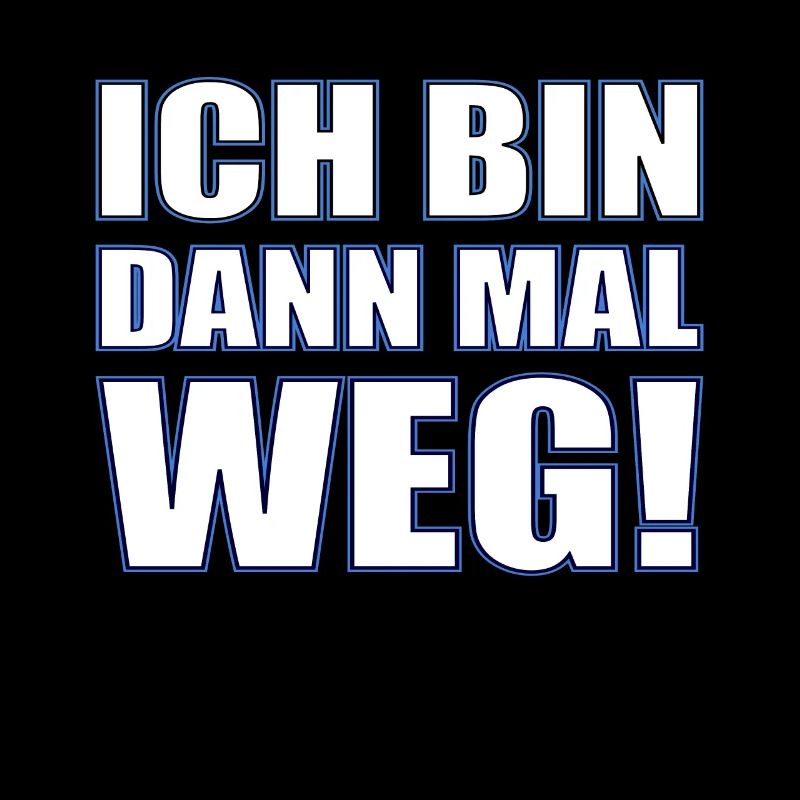 Ich Bin Dann Mal Weg Spaß Humor Lustiger Spruch