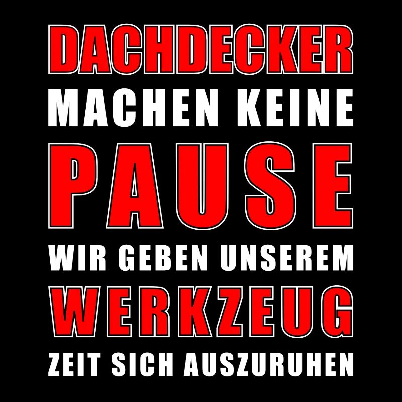 Dachdecker machen keine Pause - Dachdecker Spruch