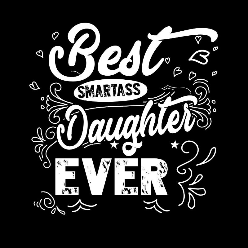 Best Smartass Daughter Ever