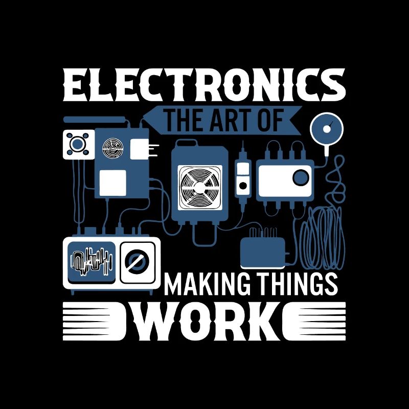 Electronics: The art of making things work.