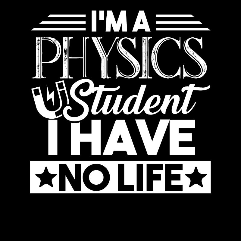 Physics Student I Have No Life