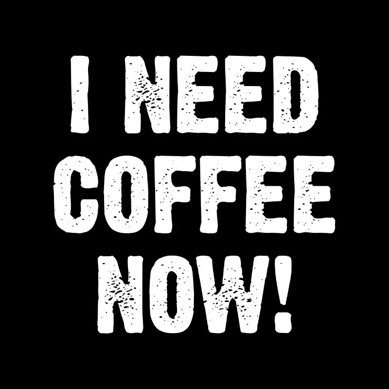 I Need Coffee Now!