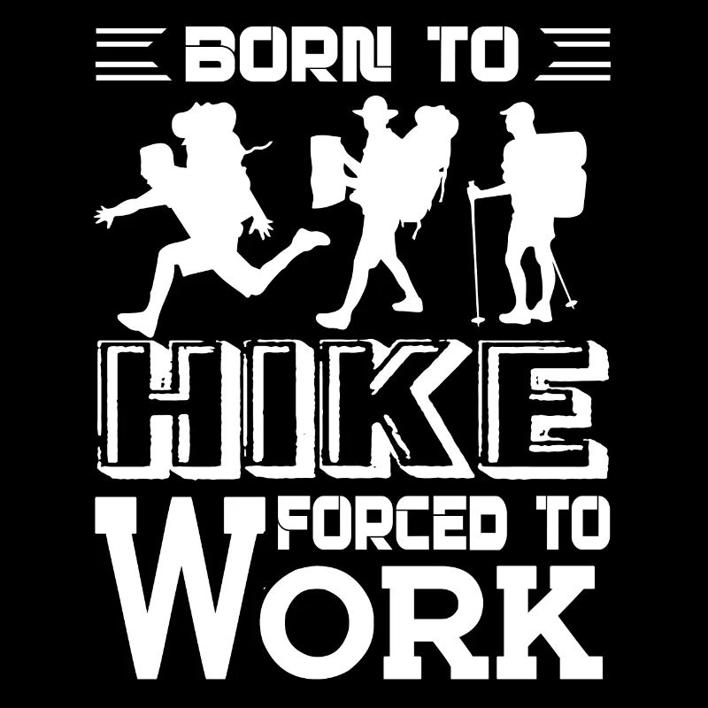 Hiking Born to Hike Forced To Work