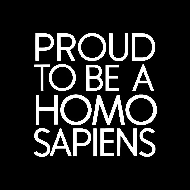 Stolz, ein Homo sapiens zu sein