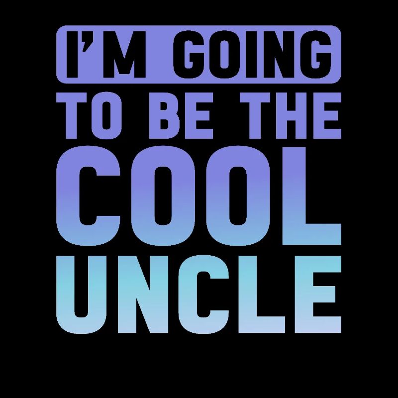 I'm going to be the cool uncle