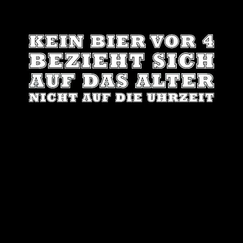 Kein Bier vor 4 Bezieht sich auf das Alter