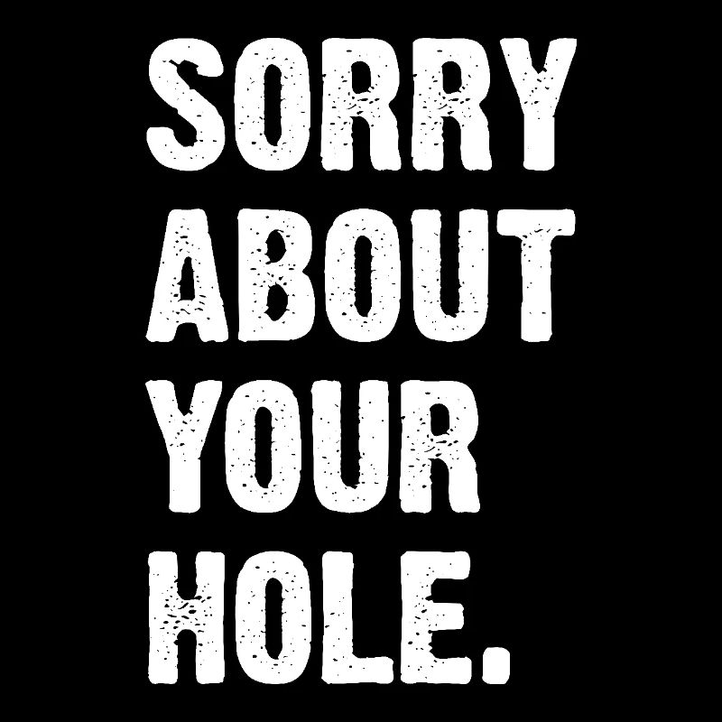 Sorry About Your Hole