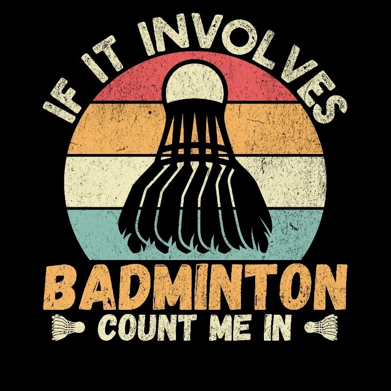 If It Involves Badminton Count Me In Funny