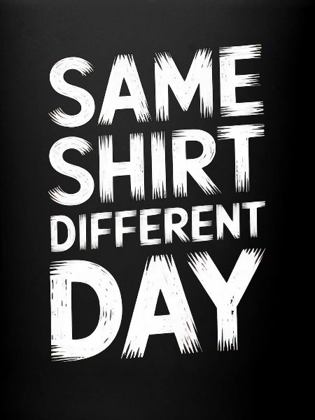 Same Shirt Different Day