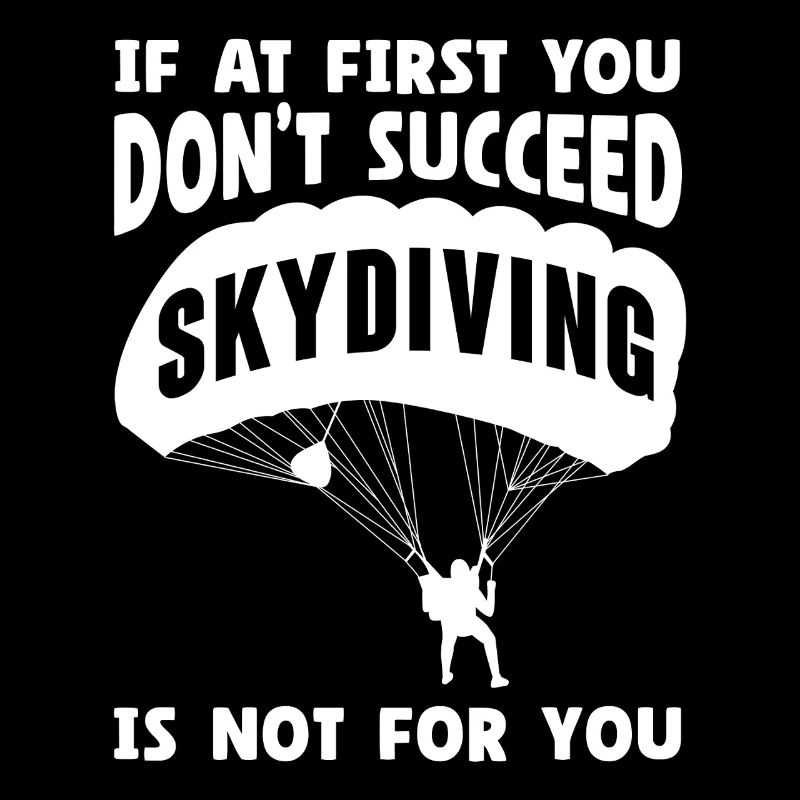 If At First You Don't Succeed Skydiving Is Not For