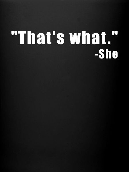 That's what. She