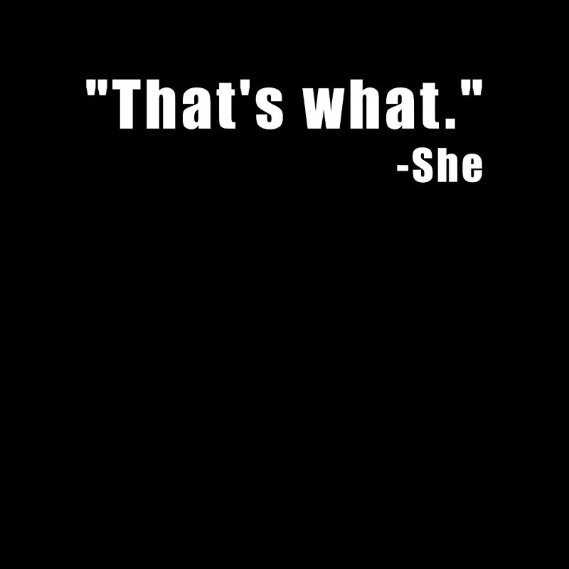 That's what. She