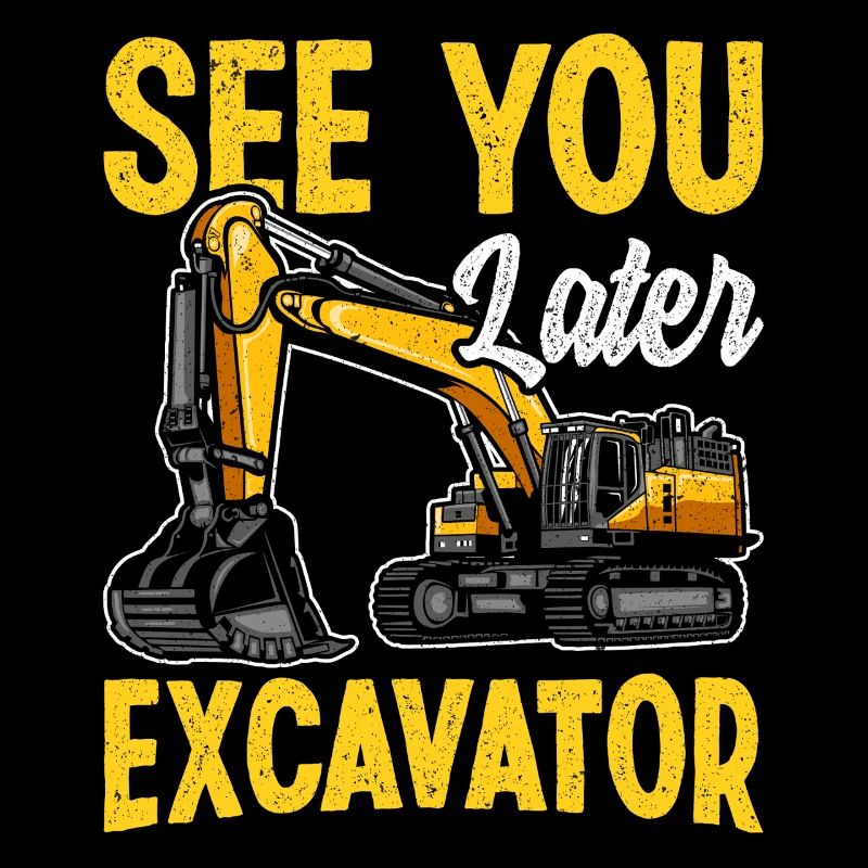 À plus tard Excavator Construction Humour Design