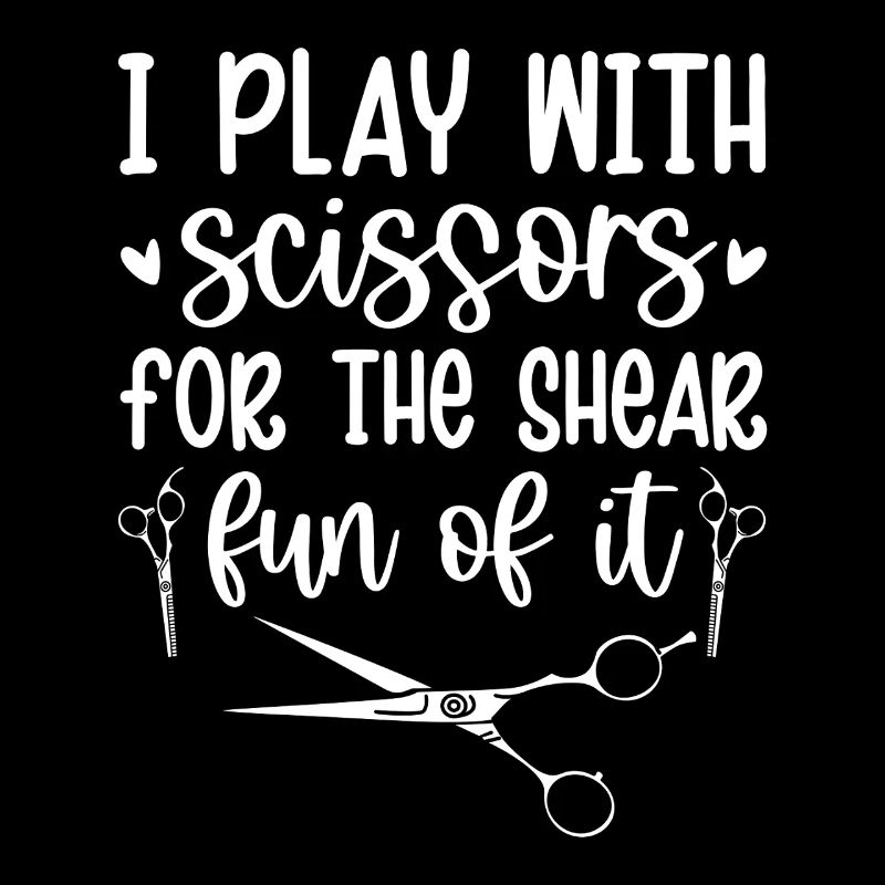 I Play Scissors For The Shear Fun Of It