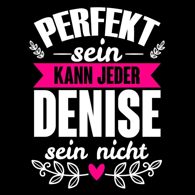 Denise Perfekt Sein Kann Jeder Denise Sein Nicht