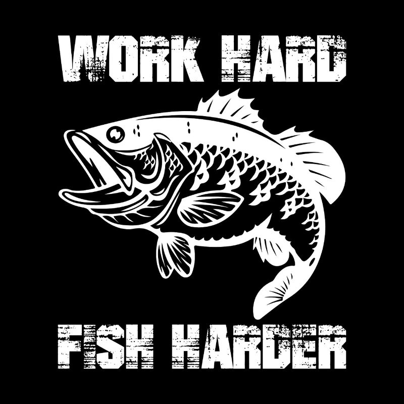 Work Hard Fish Harder