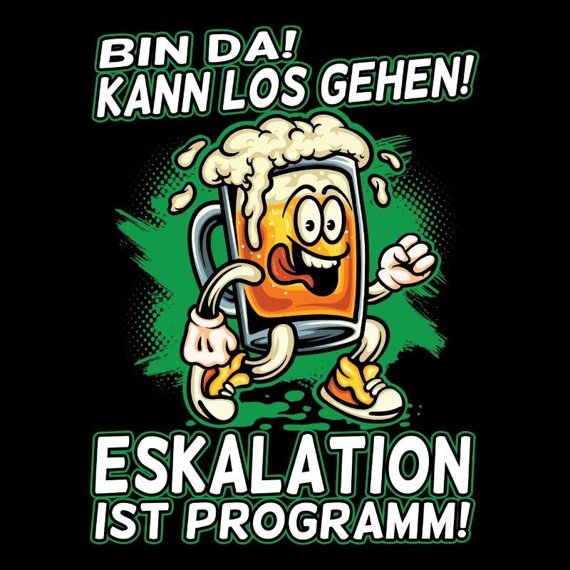 Bin da kann los gehen Eskalation ist Programm Bier