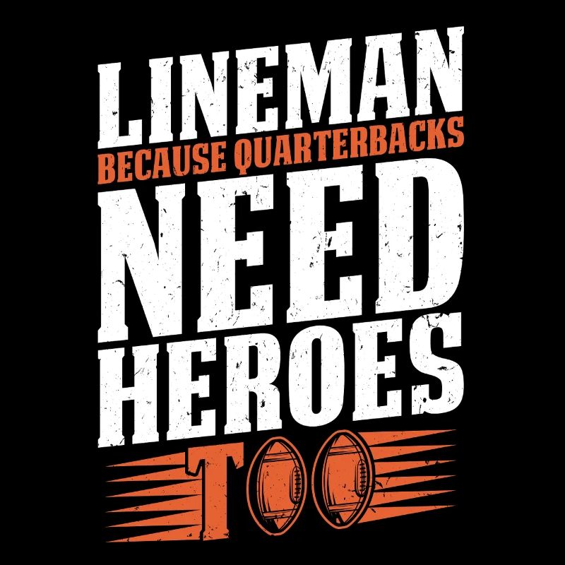 Lineman Because Quarterbacks Need Heroes