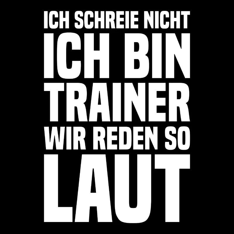 Ich Schreie Nicht Ich Bin Trainer