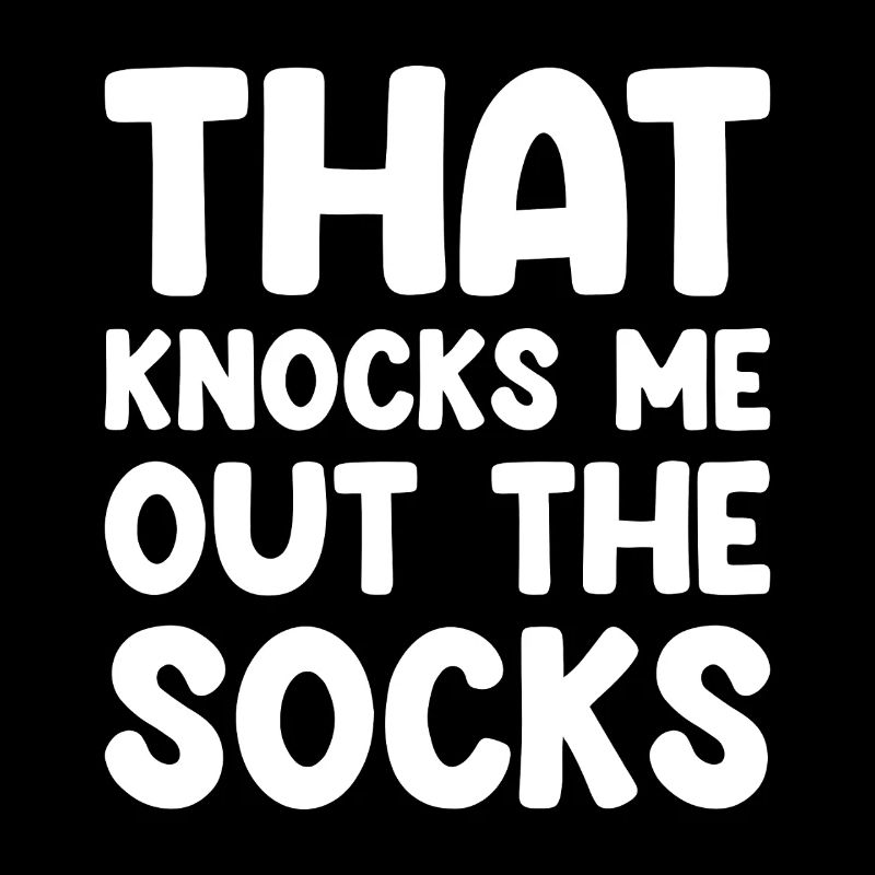 That Knocks Me Out The Socks