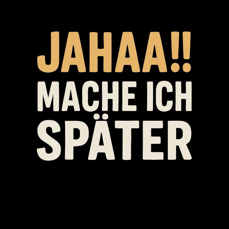 Jahaa!! Mache ich später – Spruchdesign