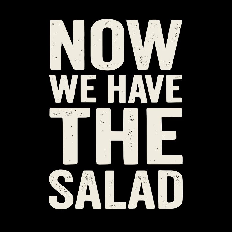 Now We Have the Salad – German Saying