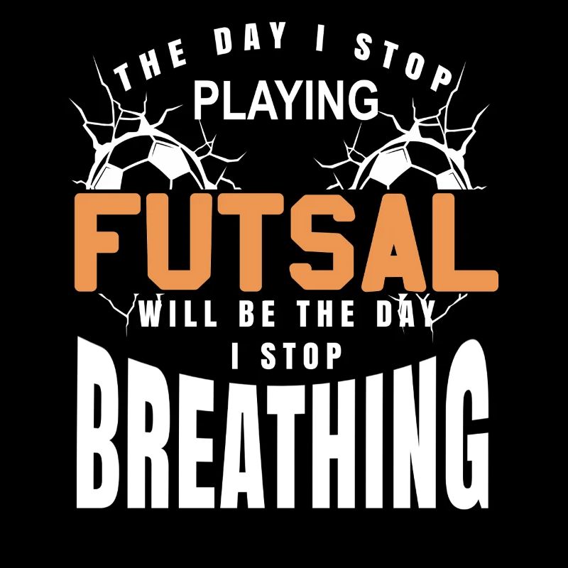The Day I Stop Playing Futsal I Stop Breathing