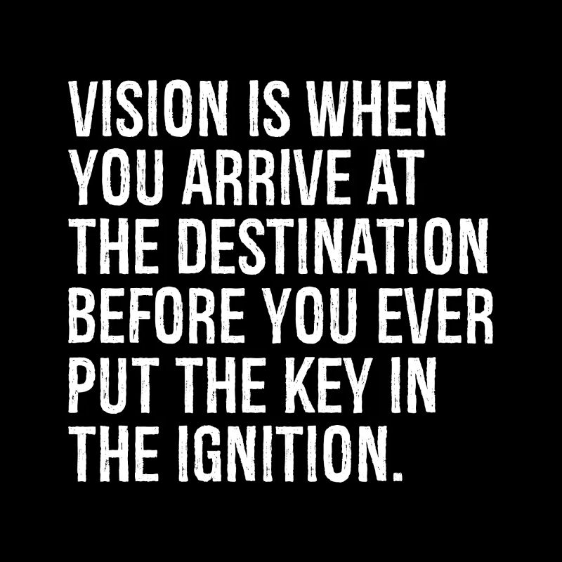La vision, c’est quand vous arrivez à destination