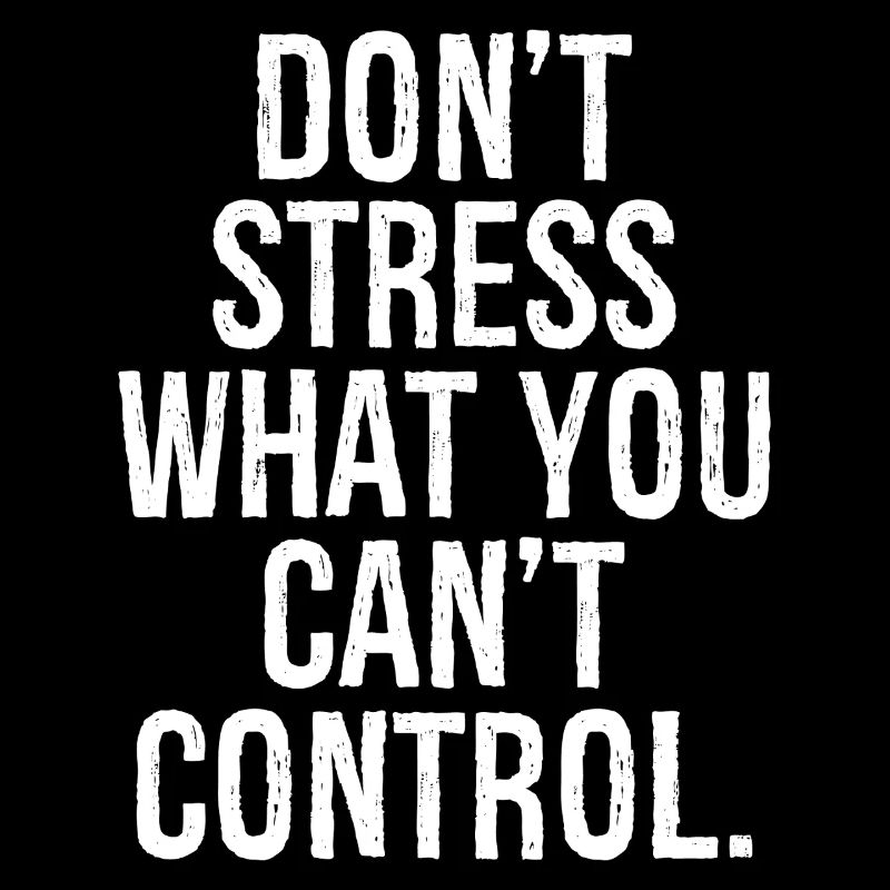 don't stress what you can't control