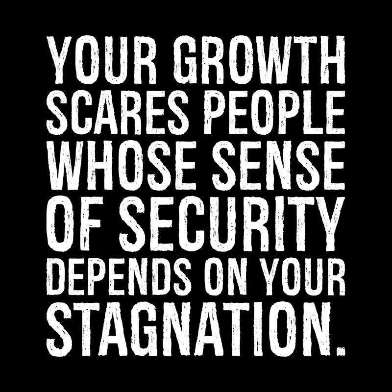 your growth scares people whose sense of security