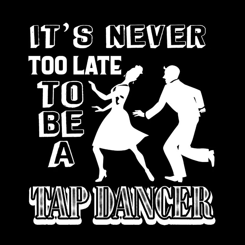 Tap Dancer Love Being A Tap Dancer