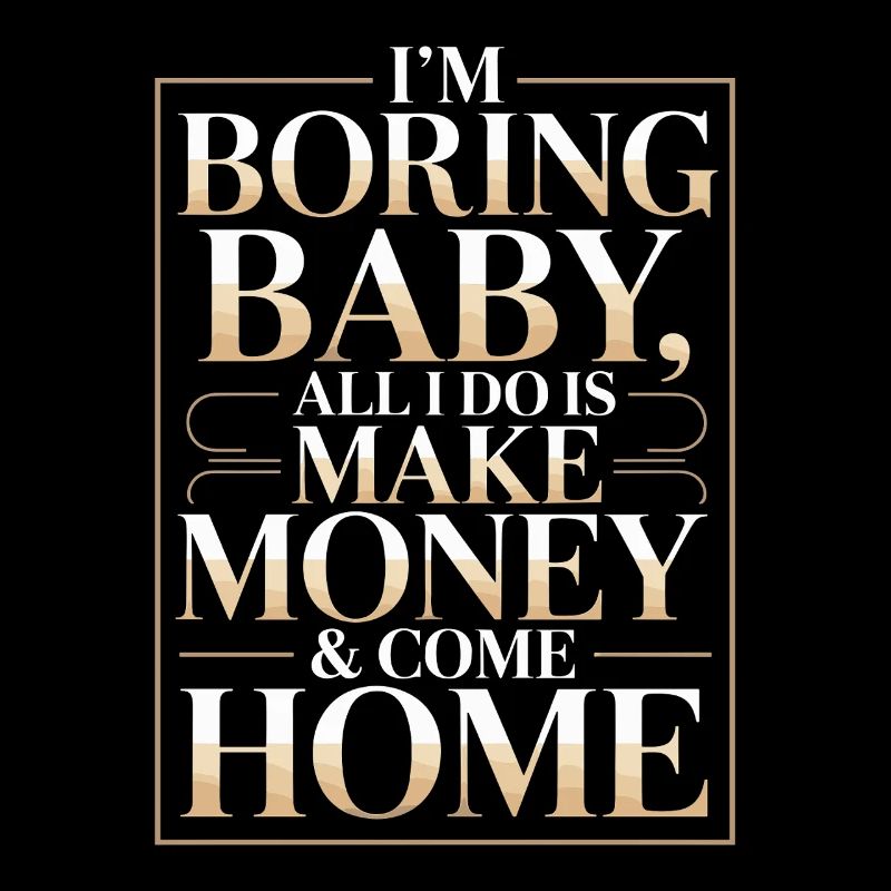 Je m’ennuie bébé, tout ce que je fais, c’est gagner de l’argent et rentrer à la maison