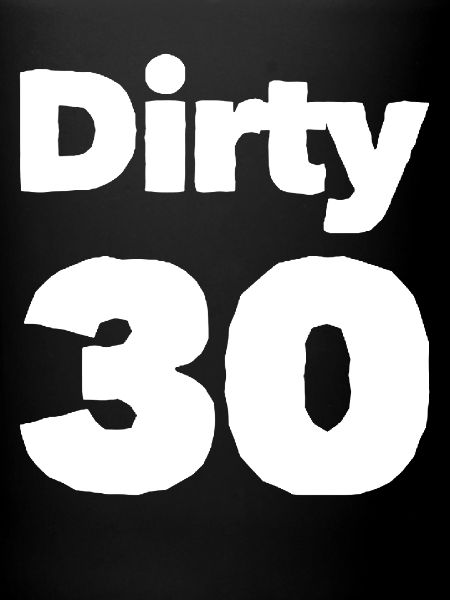 Dirty 30 30e anniversaire
