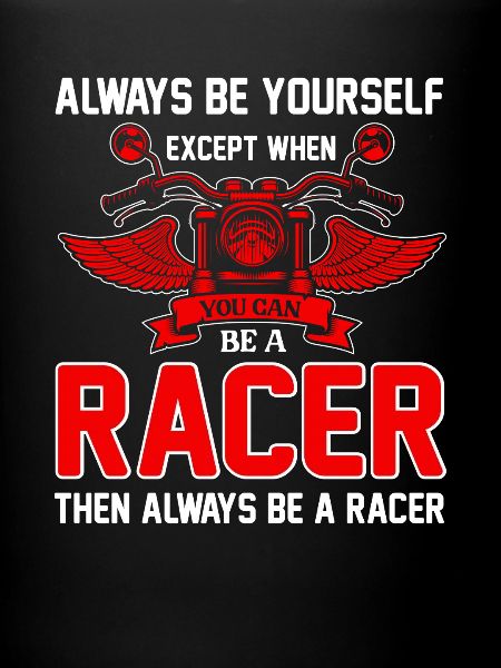 Be a Racer – Always