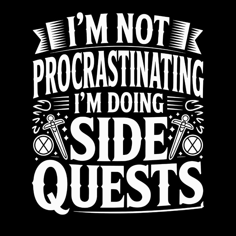 Im Not Procrastinating Im Doing Side Quests