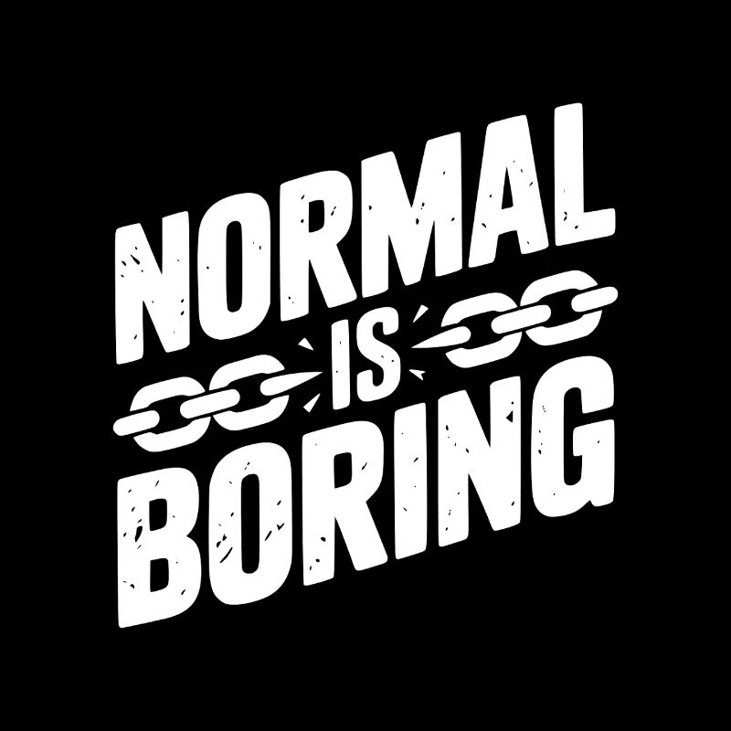 Normal is Boring