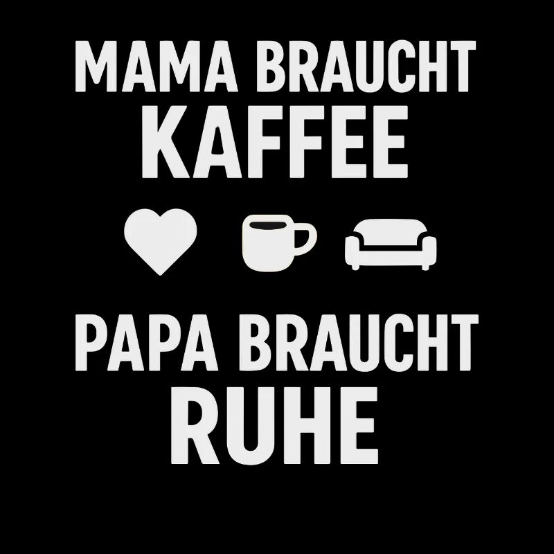 Mama Braucht Kaffee Papa Braucht Ruhe