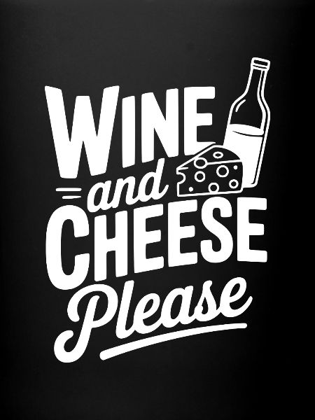 Wine and Cheese Please