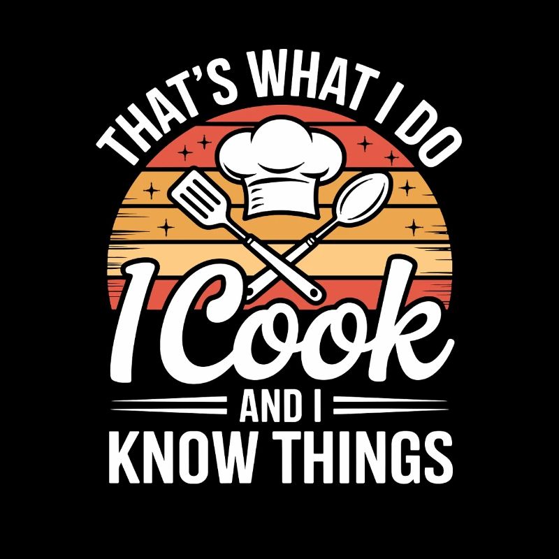  Thats What I Do I Cook And I Know Things Koch