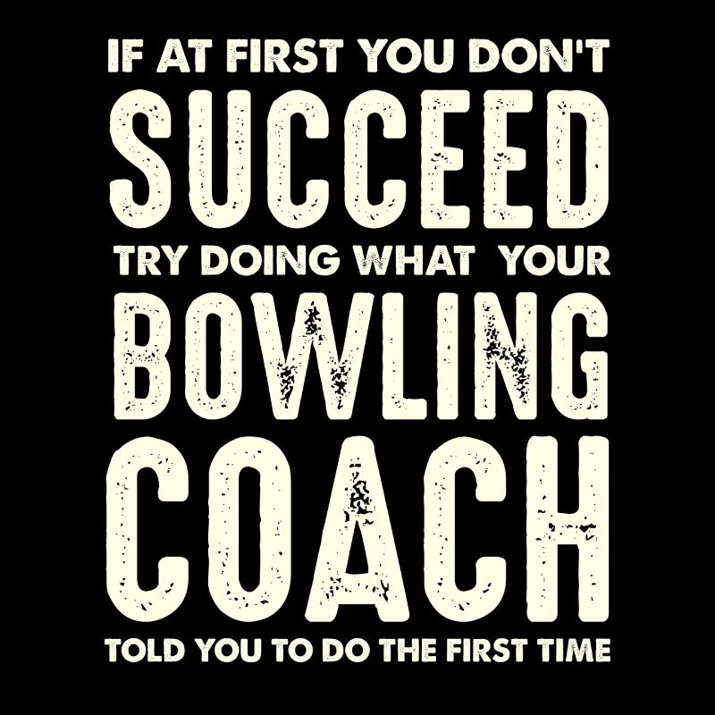 Bowling Coach Wisdom First Do What Said