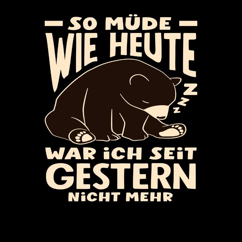 So müde wie heute Bär Spruch