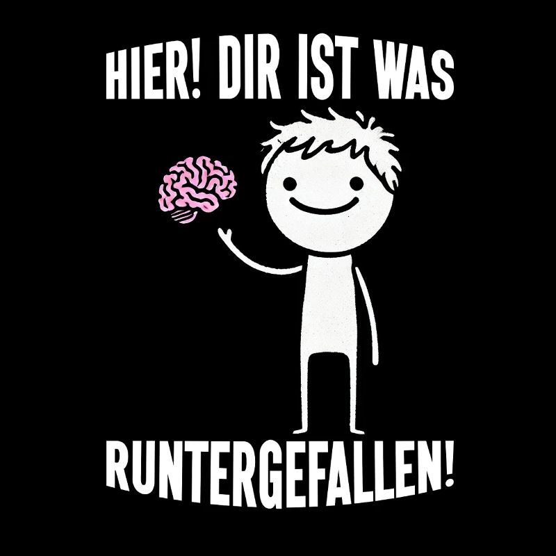 Hier Dir Ist Was Runtergefallen Sarkastischer