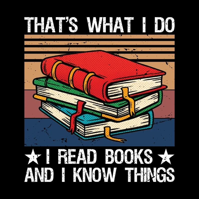 That's What I Do I Read Books and I Know Things