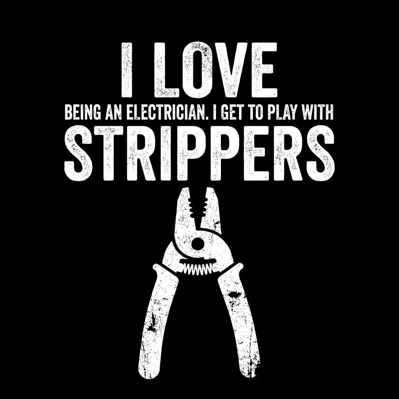 I Love Strippers Funny Electrician