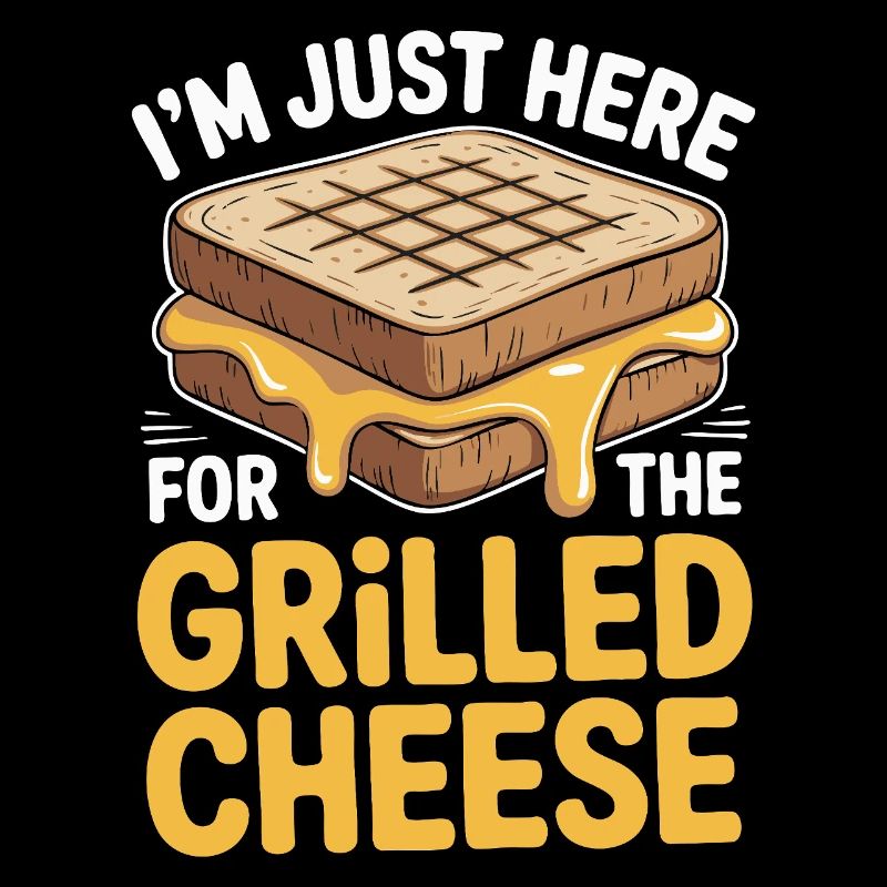 Grilled Cheese Lover - I’m Just Here