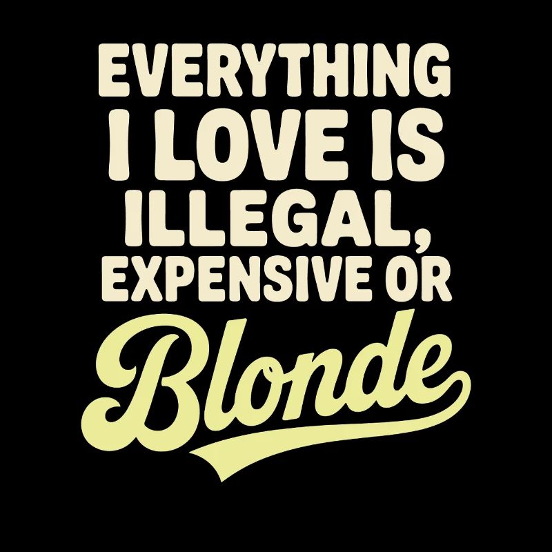 Everything I Love Illegal Expensive Blonde Männer
